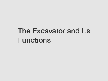 The Excavator and Its Functions