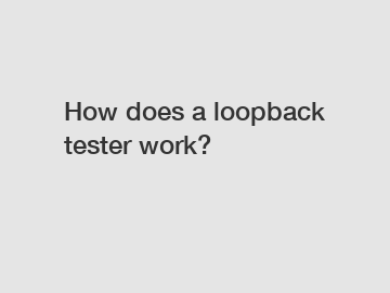 How does a loopback tester work?