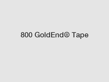 800 GoldEnd® Tape