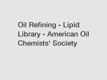 Oil Refining - Lipid Library - American Oil Chemists' Society