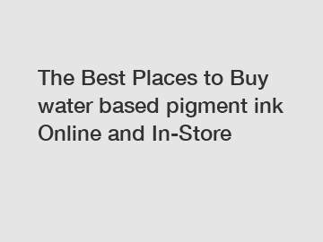 The Best Places to Buy water based pigment ink Online and In-Store