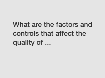 What are the factors and controls that affect the quality of ...