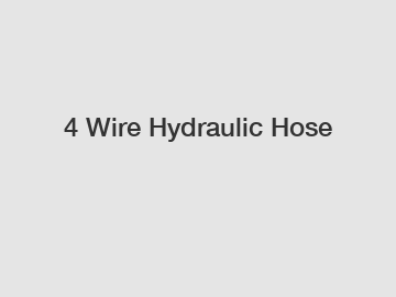 4 Wire Hydraulic Hose