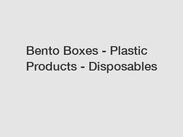 Bento Boxes - Plastic Products - Disposables