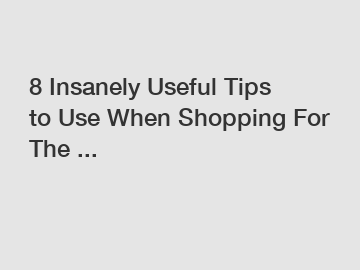 8 Insanely Useful Tips to Use When Shopping For The ...