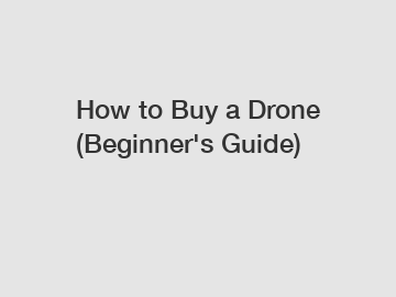 How to Buy a Drone (Beginner's Guide)