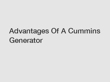 Advantages Of A Cummins Generator