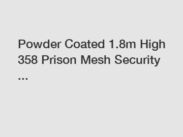 Powder Coated 1.8m High 358 Prison Mesh Security ...