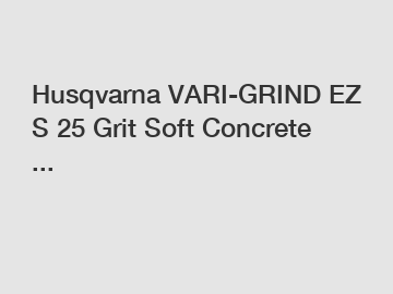 Husqvarna VARI-GRIND EZ S 25 Grit Soft Concrete ...