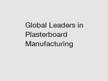 Global Leaders in Plasterboard Manufacturing