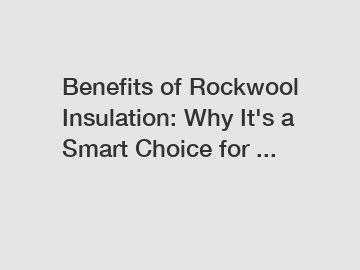 Benefits of Rockwool Insulation: Why It's a Smart Choice for ...