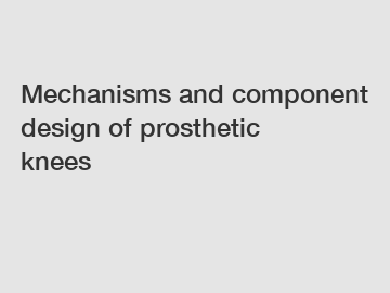 Mechanisms and component design of prosthetic knees