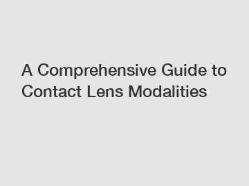 A Comprehensive Guide to Contact Lens Modalities
