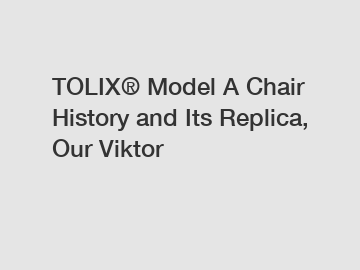 TOLIX® Model A Chair History and Its Replica, Our Viktor