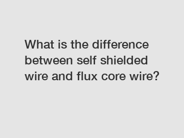What is the difference between self shielded wire and flux core wire?