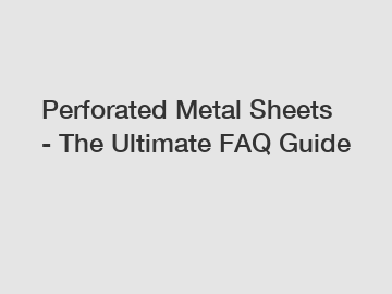 Perforated Metal Sheets - The Ultimate FAQ Guide