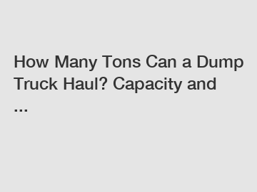 How Many Tons Can a Dump Truck Haul? Capacity and ...