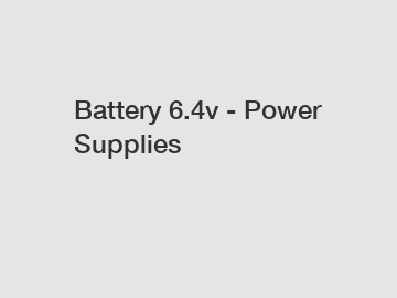 Battery 6.4v - Power Supplies