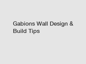 Gabions Wall Design & Build Tips