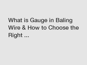 What is Gauge in Baling Wire & How to Choose the Right ...