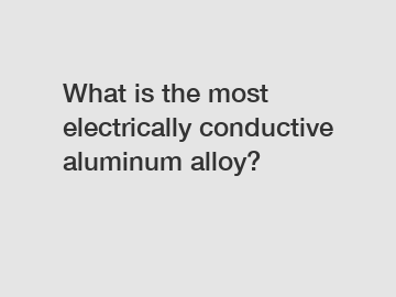 What is the most electrically conductive aluminum alloy?