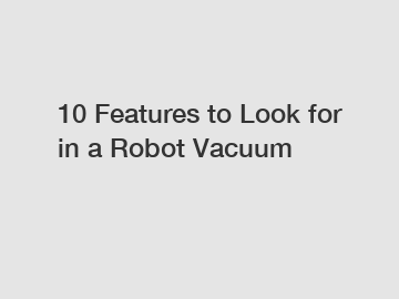 10 Features to Look for in a Robot Vacuum