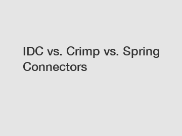 IDC vs. Crimp vs. Spring Connectors