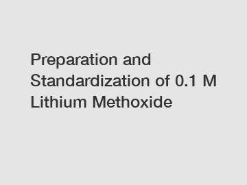 Preparation and Standardization of 0.1 M Lithium Methoxide