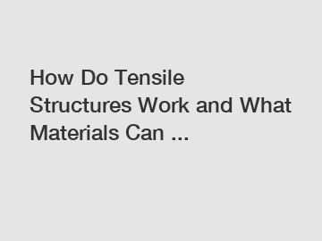 How Do Tensile Structures Work and What Materials Can ...