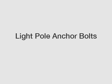 Light Pole Anchor Bolts