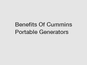 Benefits Of Cummins Portable Generators