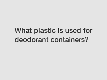 What plastic is used for deodorant containers?