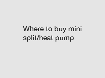 Where to buy mini split/heat pump