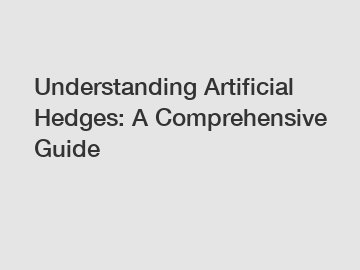 Understanding Artificial Hedges: A Comprehensive Guide
