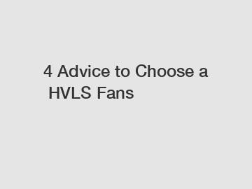 4&nbsp;Advice&nbsp;to&nbsp;Choose&nbsp;a&nbsp;HVLS Fans