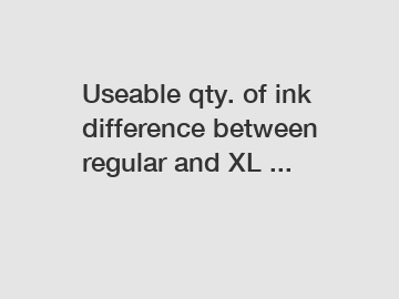 Useable qty. of ink difference between regular and XL ...