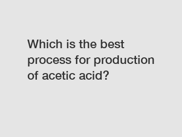 Which is the best process for production of acetic acid?