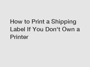 How to Print a Shipping Label If You Don't Own a Printer