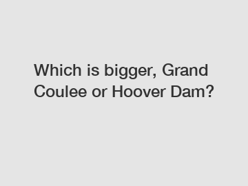 Which is bigger, Grand Coulee or Hoover Dam?