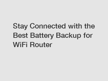 Stay Connected with the Best Battery Backup for WiFi Router