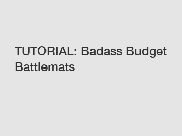 TUTORIAL: Badass Budget Battlemats