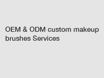 OEM & ODM custom makeup brushes Services