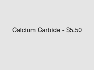 Calcium Carbide - $5.50