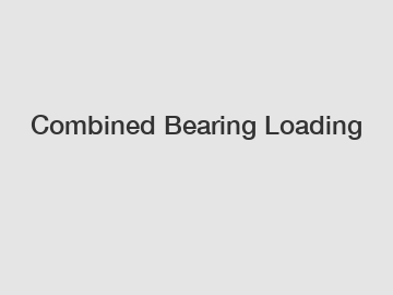 Combined Bearing Loading