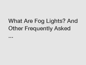 What Are Fog Lights? And Other Frequently Asked ...