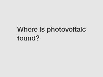 Where is photovoltaic found?