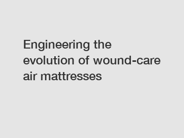 Engineering the evolution of wound-care air mattresses