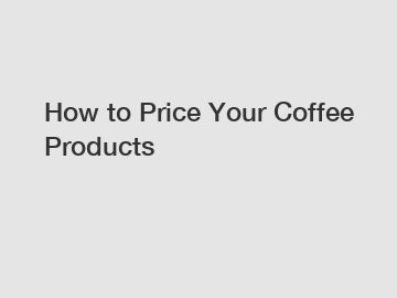 How to Price Your Coffee Products