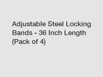 Adjustable Steel Locking Bands - 36 Inch Length (Pack of 4)