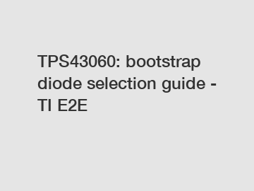 TPS43060: bootstrap diode selection guide - TI E2E